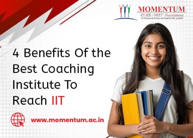 4 Benefits of the Best Coaching Institute To Reach IIT