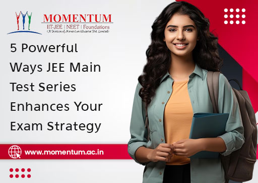 5 Powerful Ways JEE Main Test Series Enhances Your Exam Strategy