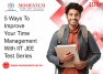 5 Ways To Improve Your Time Management With IIT JEE Test Series