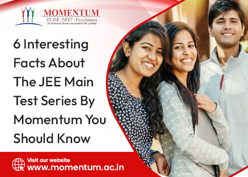 6 Interesting Facts About the JEE Main Test Series By Momentum You Should Know