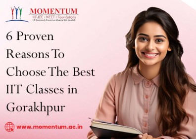 6 Proven Reasons To Choose The Best IIT Classes in Gorakhpur