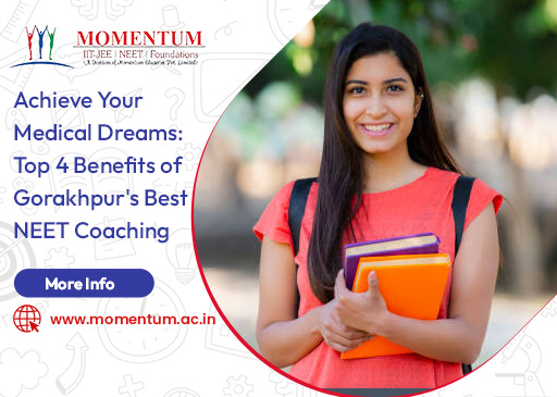 Achieve Your Medical Dreams Top 4 Benefits of Gorakhpurs Best NEET Coaching