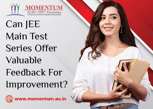 Can JEE Main Test Series Offer Valuable Feedback for Improvement