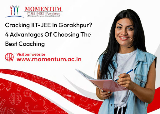 Cracking IIT-JEE in Gorakhpur? 4 Advantages of Choosing the Best Coaching