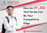 How An IIT JEE Test Series Can Be Your Competitive Edge