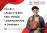 How do I Choose the Best NEET Medical Coaching Institute in Gorakhpur