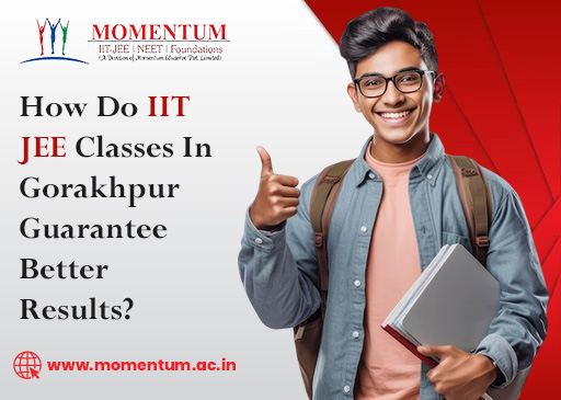 How Do IIT JEE Classes In Gorakhpur Guarantee Better Results