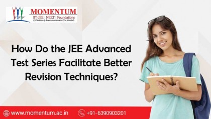 How Do the JEE Advanced Test Series Facilitate Better Revision Techniques