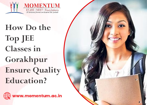 How Do the Top JEE Classes in Gorakhpur Ensure Quality Education