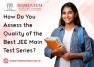 How Do You Assess the Quality of the Best JEE Main Test Series