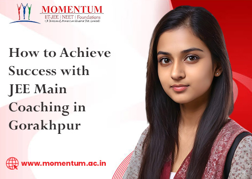 How to Achieve Success with JEE Main Coaching in Gorakhpur