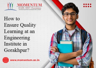 How to Ensure Quality Learning at an Engineering Institute in Gorakhpur