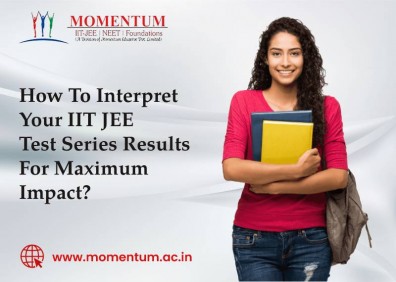 How To Interpret Your IIT JEE Test Series Results For Maximum Impact