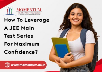 How To Leverage A JEE Main Test Series For Maximum Confidence