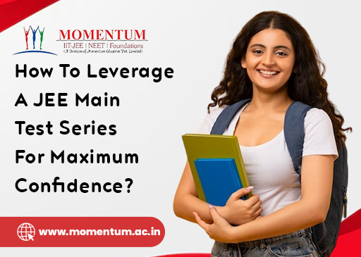 How To Leverage A JEE Main Test Series For Maximum Confidence