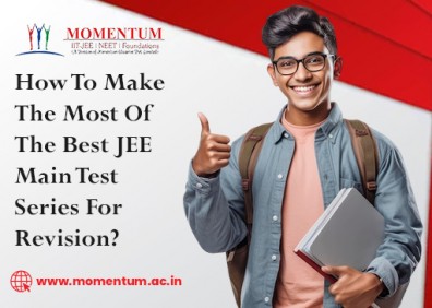 How To Make The Most Of The Best JEE Main Test Series For Revision