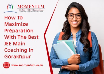 How To Maximize Preparation With The Best JEE Main Coaching In Gorakhpur