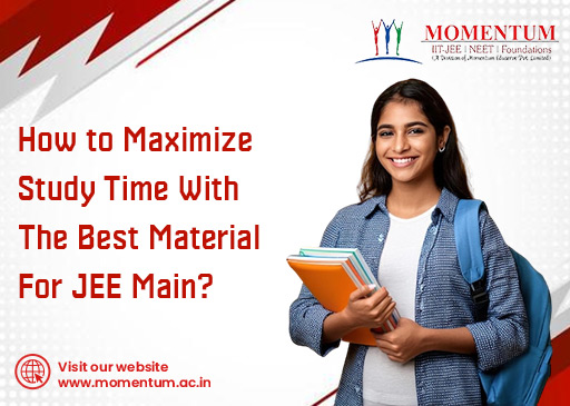 How to Maximize Study Time with the Best Material for JEE Main