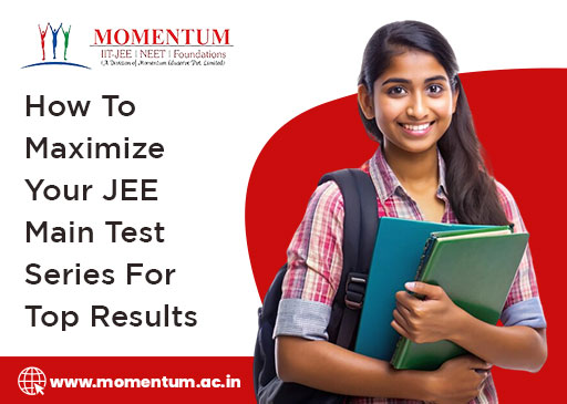 How To Maximize Your JEE Main Test Series For Top Results