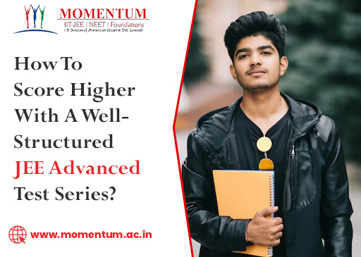 How To Score Higher With A Well-Structured JEE Advanced Test Series