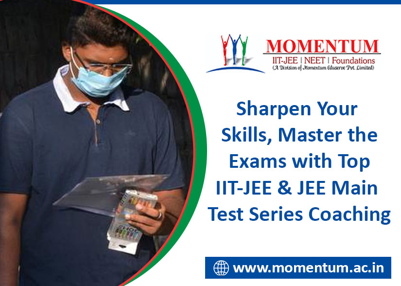 Sharpen Your Skills, Master the Exams with Top IIT-JEE & JEE Main Test Series Coaching