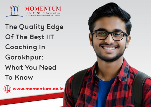 The Quality Edge Of The Best IIT Coaching In Gorakhpur What You Need To Know