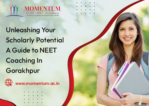 Unleashing Your Scholarly Potential A Guide to NEET Coaching in Gorakhpur