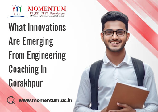 What Innovations Are Emerging From Engineering Coaching In Gorakhpur