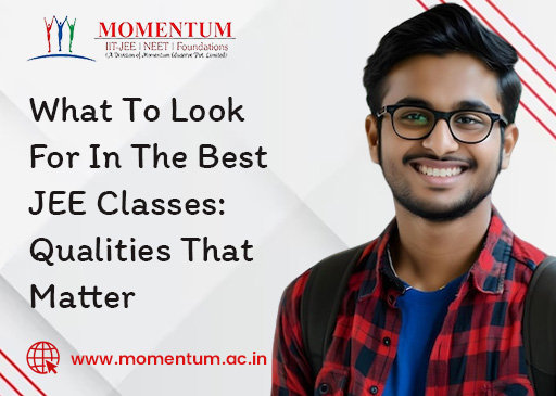 What To Look For In The Best JEE Classes: Qualities That Matter