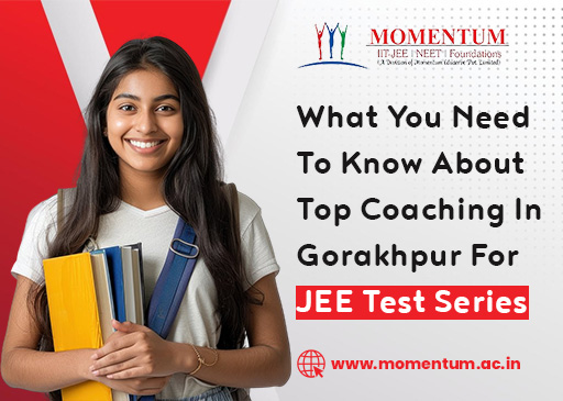 What You Need To Know About Top Coaching In Gorakhpur For JEE Test Series