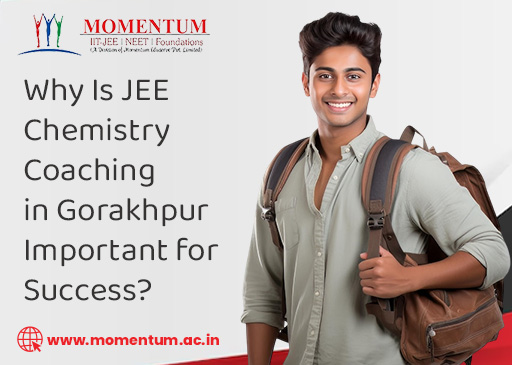 Why Is JEE Chemistry Coaching in Gorakhpur Important for Success