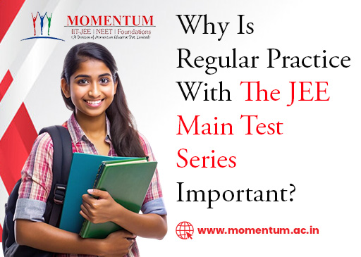 Why Is Regular Practice with the JEE Main Test Series Important