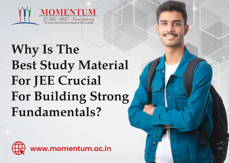 Why Is The Best Study Material For JEE Crucial For Building Strong Fundamentals?