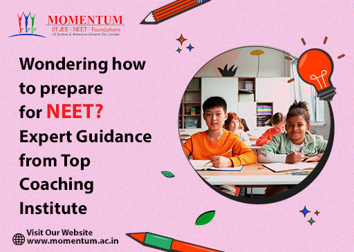 Wondering how to Prepare for Neet? Expert Guidance from Top Coaching Institute